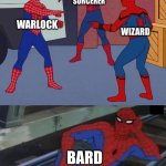 Spiderman, then theres Spiderman. | SORCERER; WIZARD; WARLOCK; BARD | image tagged in spiderman then theres spiderman | made w/ Imgflip meme maker