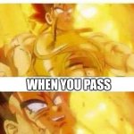 Anybody relate to this? | WHEN YOU DON'T STUDY FOR A TEST; WHEN YOU PASS | image tagged in dbz | made w/ Imgflip meme maker