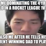 fr tho | ME DOMINATING THE 4 YR OLD IN A ROCKET LEAGUE 1V1... ALSO ME AFTER HE TELLS HIS TOURNAMENT-WINNING DAD TO PLAY FOR HIM | image tagged in angry korean gamer omfg not yet againnnn | made w/ Imgflip meme maker