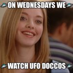 On wednesdays we watch UFO doccos | 🛸ON WEDNESDAYS WE🛸; 🛸WATCH UFO DOCCOS🛸 | image tagged in on wednesdays we wear pink | made w/ Imgflip meme maker