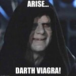 Arise Darth Viagra | ARISE... DARTH VIAGRA! | image tagged in memes,sidious error | made w/ Imgflip meme maker
