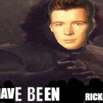 you have been rickrolled