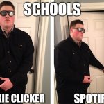 Guy who blocks door | SCHOOLS; SPOTIFY; COOKIE CLICKER | image tagged in guy who blocks door | made w/ Imgflip meme maker