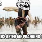 Bro…? | ME:; THE GOOD KIDS AFTER ME PRANKING THE TEACHER: | image tagged in jack sparrow being chased | made w/ Imgflip meme maker