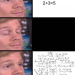I zoned out | 2+3=5 | image tagged in blinking guy vertical blank,math in a nutshell,funny | made w/ Imgflip meme maker
