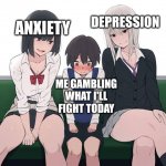 Suggestive Train | DEPRESSION; ANXIETY; ME GAMBLING
WHAT I'LL
FIGHT TODAY | image tagged in suggestive train | made w/ Imgflip meme maker