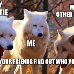 My Love Life | MY BESTIE; MY OTHER BESTIE; ME; WHEN YOUR FRIENDS FIND OUT WHO YOU LIKE | image tagged in my life | made w/ Imgflip meme maker
