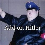 fat nazi | Add-on Hitler | image tagged in fat nazi,hitler | made w/ Imgflip meme maker