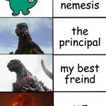 school be like | my arch nemesis; the principal; my best freind; ME | image tagged in strength of godzilla 4-panel,godzilla | made w/ Imgflip meme maker