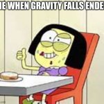 Tilly's Sanity Broken | ME WHEN GRAVITY FALLS ENDED | image tagged in tilly's sanity broken | made w/ Imgflip meme maker