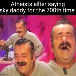 Meme | Atheists after saying sky daddy for the 700th time | image tagged in el risitas | made w/ Imgflip meme maker