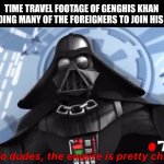 Yo dudes, the empire is pretty chill | TIME TRAVEL FOOTAGE OF GENGHIS KHAN PERSUADING MANY OF THE FOREIGNERS TO JOIN HIS EMPIRE. | image tagged in memes,old,mongol | made w/ Imgflip meme maker
