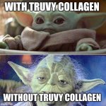 When you realize you should've taken that collagen afterall.. | WITH TRUVY COLLAGEN; WITHOUT TRUVY COLLAGEN | image tagged in baby yoda vs old yoda | made w/ Imgflip meme maker