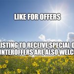 Sunshine | LIKE FOR OFFERS; LIKE A LISTING TO RECEIVE SPECIAL OFFERS !!
COUNTEROFFERS ARE ALSO WELCOME. | image tagged in sunshine | made w/ Imgflip meme maker