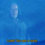 May the 4th be with you, y’all! | Luke! You are a noob. | image tagged in obi wan force ghost | made w/ Imgflip meme maker
