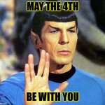 May the 4th be with u | MAY THE 4TH; BE WITH YOU | image tagged in star trek spock live long prosper i wipe w/ my left hand see | made w/ Imgflip meme maker