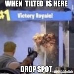 tilted towers | WHEN  TILTED  IS HERE; DROP SPOT | image tagged in 9/11 victory royale | made w/ Imgflip meme maker