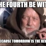 inspired by my Bible teacher no joke | MAY THE FOURTH BE WITH YOU; BUT BE CAREFUL BECAUSE TOMORROW IS THE REVENGE OF THE FIFTH | image tagged in memes,these aren't the droids you were looking for,may the 4th,bible class | made w/ Imgflip meme maker