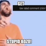 Get low rated stupid bozo