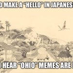 Domo Aragato Mr Roboto | I WOULD MAKE A “HELLO” IN JAPANESE MEME; BUT I HEAR “OHIO” MEMES ARE DEAD | image tagged in japanese haiku background | made w/ Imgflip meme maker