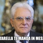 Mattarella | MATTARELLA TE MANDA IN MESSINA | image tagged in mattarella,sicily | made w/ Imgflip meme maker