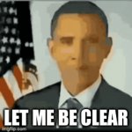 let me be clear | LET ME BE CLEAR | image tagged in gifs,disappearing,obama | made w/ Imgflip video-to-gif maker