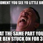 JJJ Laugh | THE MOMENT YOU SEE YO LITTLE BRO FAIL; AT THE SAME PART YOU HAVE BEN STUCK ON FOR 3 YRS | image tagged in jjj laugh | made w/ Imgflip meme maker