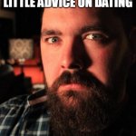 Dating dognuts | I THOUGHT I MIGHT DISPENSE WITH A LITTLE ADVICE ON DATING; EVERYONE I MET LIKED THEIR DOG MORE | image tagged in memes,dating site murderer,dogs,funny dogs | made w/ Imgflip meme maker