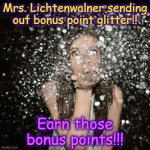 Glitter | Mrs. Lichtenwalner sending out bonus point glitter!! Earn those bonus points!!! | image tagged in glitter | made w/ Imgflip meme maker