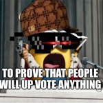 Upvote Plz | TO PROVE THAT PEOPLE WILL UP VOTE ANYTHING | image tagged in minions king bob,funny,funny memes,upvote party | made w/ Imgflip meme maker