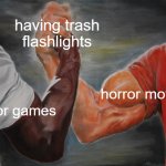 Epic Handshake | having trash flashlights; horror movies; horror games | image tagged in memes,epic handshake | made w/ Imgflip meme maker