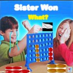 Sister Won?! | Sister Won; What? | image tagged in blank connect four | made w/ Imgflip meme maker