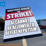 If WGA Signs Were Honest | AI CANNOT BE ALLOWED TO DEFEAT NEPOTISM! | image tagged in wga on strike | made w/ Imgflip meme maker