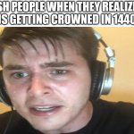British people when they realize that the king is getting crowned in 1440 minutes | BRITISH PEOPLE WHEN THEY REALIZE THAT THE KING IS GETTING CROWNED IN 1440 MINUTES | image tagged in sweaty gamer | made w/ Imgflip meme maker