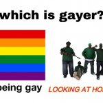 Do I gotta write the title? | LOOKING AT HOMIE'S ASS | image tagged in which is gayer | made w/ Imgflip meme maker