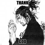 Samurai praying | THANK; GOD | image tagged in samurai praying | made w/ Imgflip meme maker