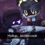 Hollup... let him cook meme