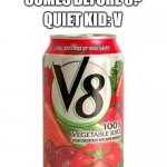 Yes | TEACHER: WHAT COMES BEFORE 8? QUIET KID: V | image tagged in v8,memes,funny,unexpected,why are you reading this | made w/ Imgflip meme maker