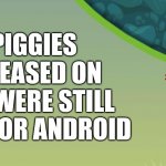 And that's a fact | BAD PIGGIES 2 IS RELEASED ON ITS AND WERE STILL WAITING FOR ANDROID | image tagged in bad piggies,memes,bad piggies 2 | made w/ Imgflip meme maker