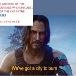 . | image tagged in we've got a city to burn | made w/ Imgflip meme maker