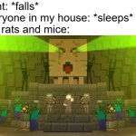 Don’t mine at night | Night: *falls*
Everyone in my house: *sleeps*
The rats and mice: | image tagged in don t mine at night | made w/ Imgflip meme maker