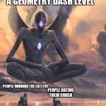 It feels amazing once you do it | PEOPLE BEATING A GEOMETRY DASH LEVEL; PEOPLE WINNING THE LOTTERY. PEOPLE DATING THEIR CRUSH | image tagged in alien good looks down at lower beings meme | made w/ Imgflip meme maker