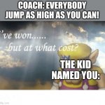Sorry | COACH: EVERYBODY JUMP AS HIGH AS YOU CAN! THE KID NAMED YOU: | image tagged in wario sad | made w/ Imgflip meme maker
