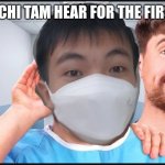 MrBeast | I MADE CHI TAM HEAR FOR THE FIRST TIME | image tagged in mrbeast cures sus | made w/ Imgflip meme maker