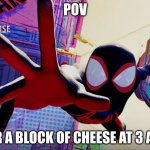 GIVE ME ITTTTT | POV; UR A BLOCK OF CHEESE AT 3 AM | image tagged in spider-man grab,marvel,spiderman,spiderman pointing at spiderman | made w/ Imgflip meme maker