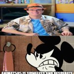mickey mouse hates animat505 | ANIMAT505 IS SPINELESS AND DESPERATE | image tagged in mickey mouse hates,animation,despicable me,mickey mouse | made w/ Imgflip meme maker