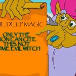 it is written | ONLY THE LION CAN CITE THIS, NOT SOME EVIL WITCH; THE DEEP MAGIC | image tagged in it is written | made w/ Imgflip meme maker