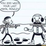 You zoo wee'd your last mama, Annoying Kid! | The annoying kid; The quiet kid | image tagged in you zoo wee'd your last mama,quiet kid,diary of a wimpy kid,school | made w/ Imgflip meme maker