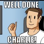 Well done charlie | WELL DONE; CHARLIE! | image tagged in thumbs up smiling at computer | made w/ Imgflip meme maker