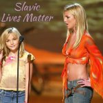 Britney Spears and Jamie Lynn | Slavic Lives Matter | image tagged in britney spears and jamie lynn,slavic | made w/ Imgflip meme maker